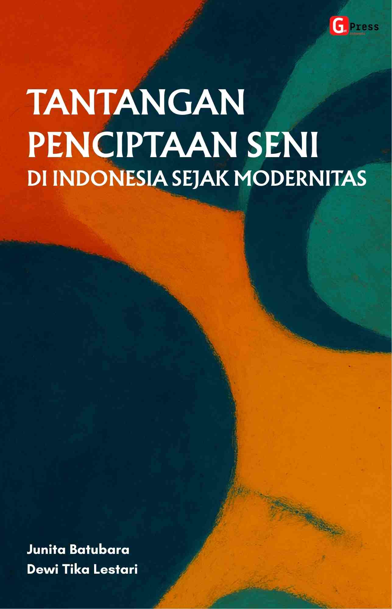 Tantangan Penciptaan Seni Di Indonesia Sejak Modernitas - Get Press ...